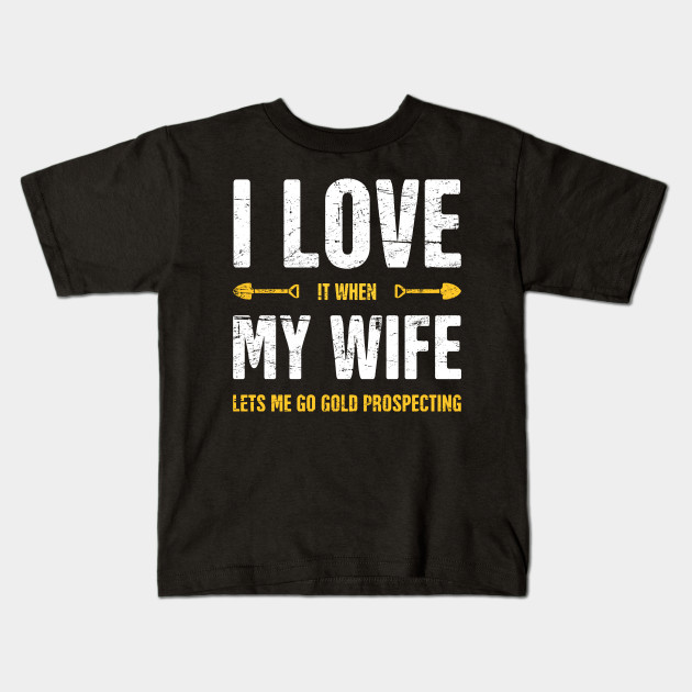 I Love My Wife | Gold Panning & Gold Prospecting